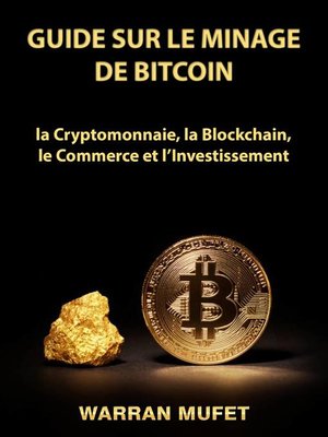 cover image of Guide sur le Minage de Bitcoin, la Cryptomonnaie, la Blockchain, le Commerce et l'Investissement